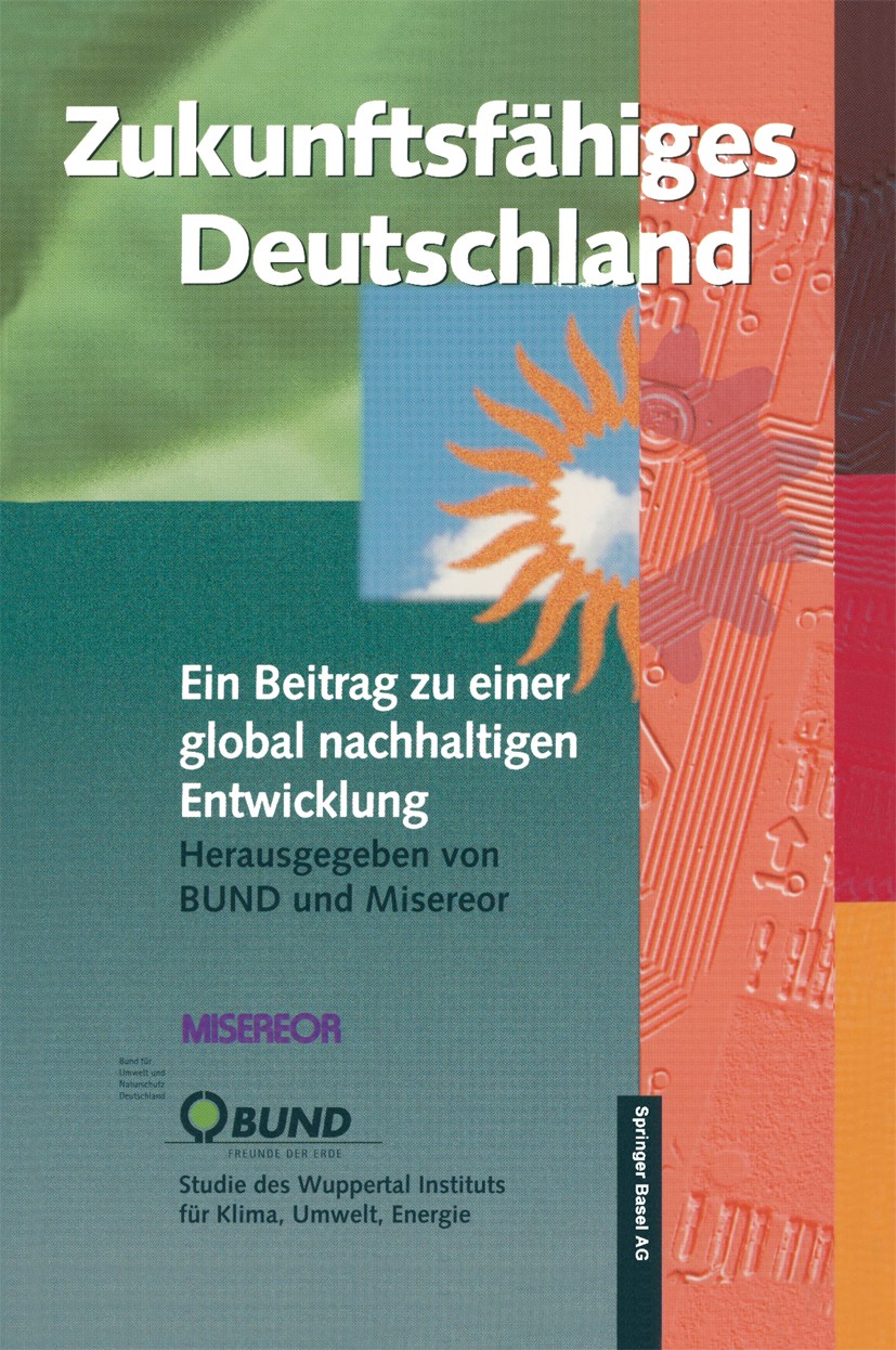 Titlebook: Zukunftsfähiges Deutschland; Ein Beitrag zu einer Bund,Misereor Book 1997Latest edition Springer Basel AG 1997 Deutschland.Energieverbrauch Titlebook: Zukunftsfähiges Deutschland; Ein Beitrag zu einer Bund,Misereor Book 1997Latest edition Springer Basel AG 1997 Deutschland.Energieverbrauch