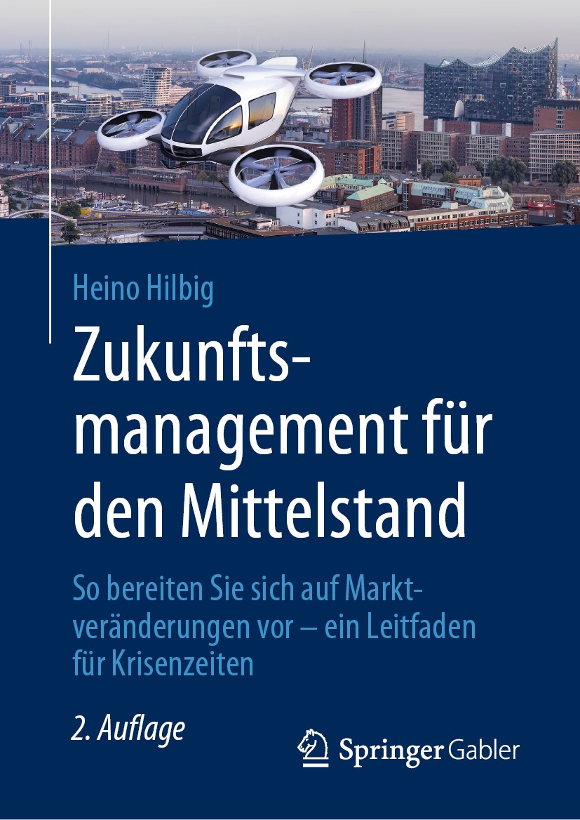 Titlebook: Zukunftsmanagement für den Mittelstand; So bereiten Sie sich Heino Hilbig Book 2020Latest edition Springer Fachmedien Wiesbaden GmbH, ein T Titlebook: Zukunftsmanagement für den Mittelstand; So bereiten Sie sich Heino Hilbig Book 2020Latest edition Springer Fachmedien Wiesbaden GmbH, ein T