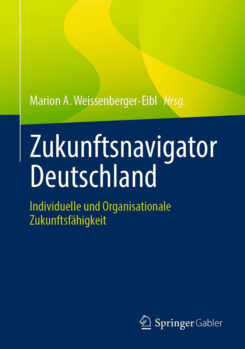 Titlebook: Zukunftsnavigator Deutschland; Individuelle und Org Marion A. Weissenberger-Eibl Book 2022 Der/die Herausgeber bzw. der/die Autor(en), exkl Titlebook: Zukunftsnavigator Deutschland; Individuelle und Org Marion A. Weissenberger-Eibl Book 2022 Der/die Herausgeber bzw. der/die Autor(en), exkl