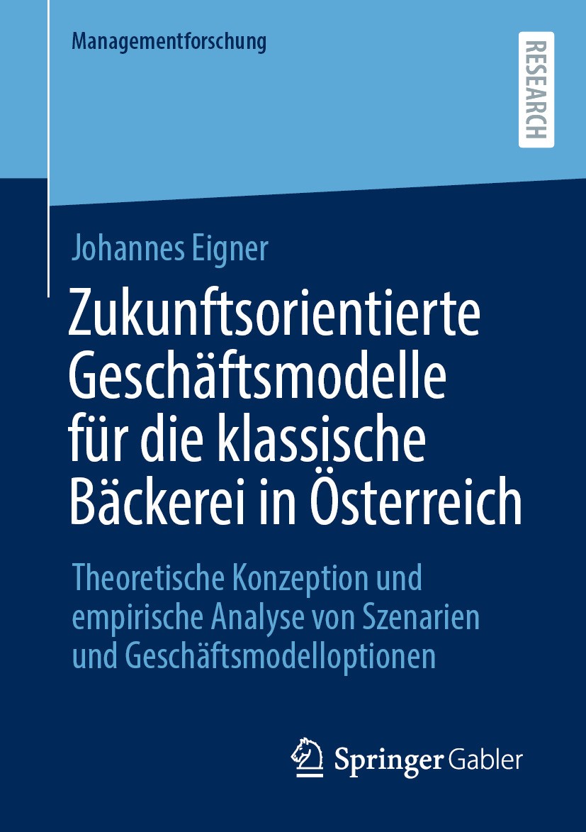 Titlebook: Zukunftsorientierte Geschäftsmodelle für die klassische Bäckerei in Österreich; Theoretische Konzept Johannes Eigner Book 2024 Der/die Hera Titlebook: Zukunftsorientierte Geschäftsmodelle für die klassische Bäckerei in Österreich; Theoretische Konzept Johannes Eigner Book 2024 Der/die Hera