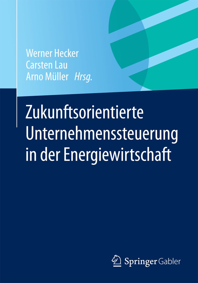 Titlebook: Zukunftsorientierte Unternehmenssteuerung in der Energiewirtschaft; Werner Hecker,Carsten Lau,Arno Müller Book 2015 Springer Fachmedien Wi Titlebook: Zukunftsorientierte Unternehmenssteuerung in der Energiewirtschaft; Werner Hecker,Carsten Lau,Arno Müller Book 2015 Springer Fachmedien Wi