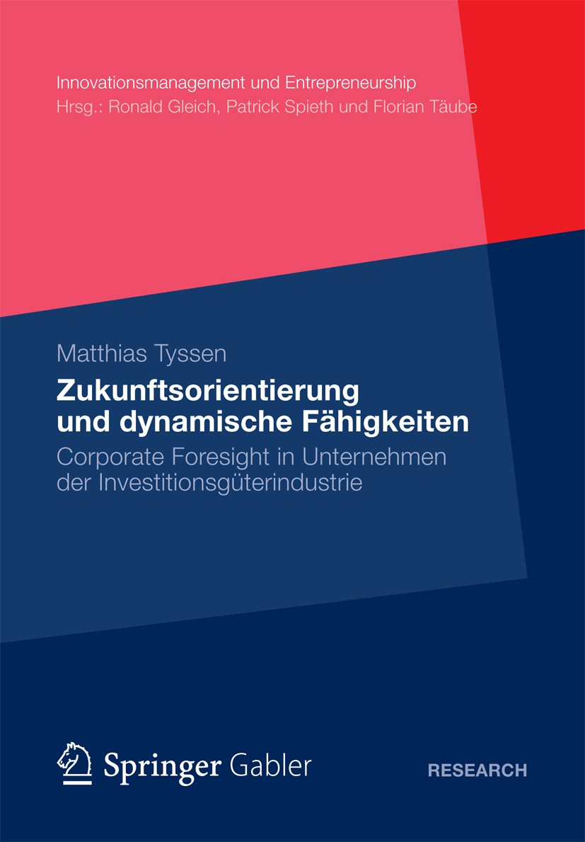 Titlebook: Zukunftsorientierung und dynamische Fähigkeiten; Corporate Foresight Matthias Tyssen Book 2012 Gabler Verlag | Springer Fachmedien Wiesbad Titlebook: Zukunftsorientierung und dynamische Fähigkeiten; Corporate Foresight Matthias Tyssen Book 2012 Gabler Verlag | Springer Fachmedien Wiesbad