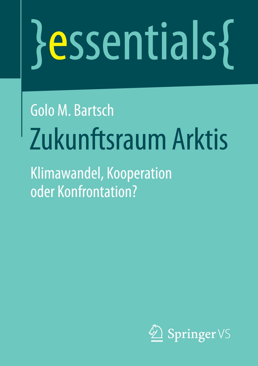 Titlebook: Zukunftsraum Arktis; Klimawandel, Koopera Golo M. Bartsch Book 2015 Springer Fachmedien Wiesbaden GmbH, ein Teil von Springer Nature 2015 A Titlebook: Zukunftsraum Arktis; Klimawandel, Koopera Golo M. Bartsch Book 2015 Springer Fachmedien Wiesbaden GmbH, ein Teil von Springer Nature 2015 A