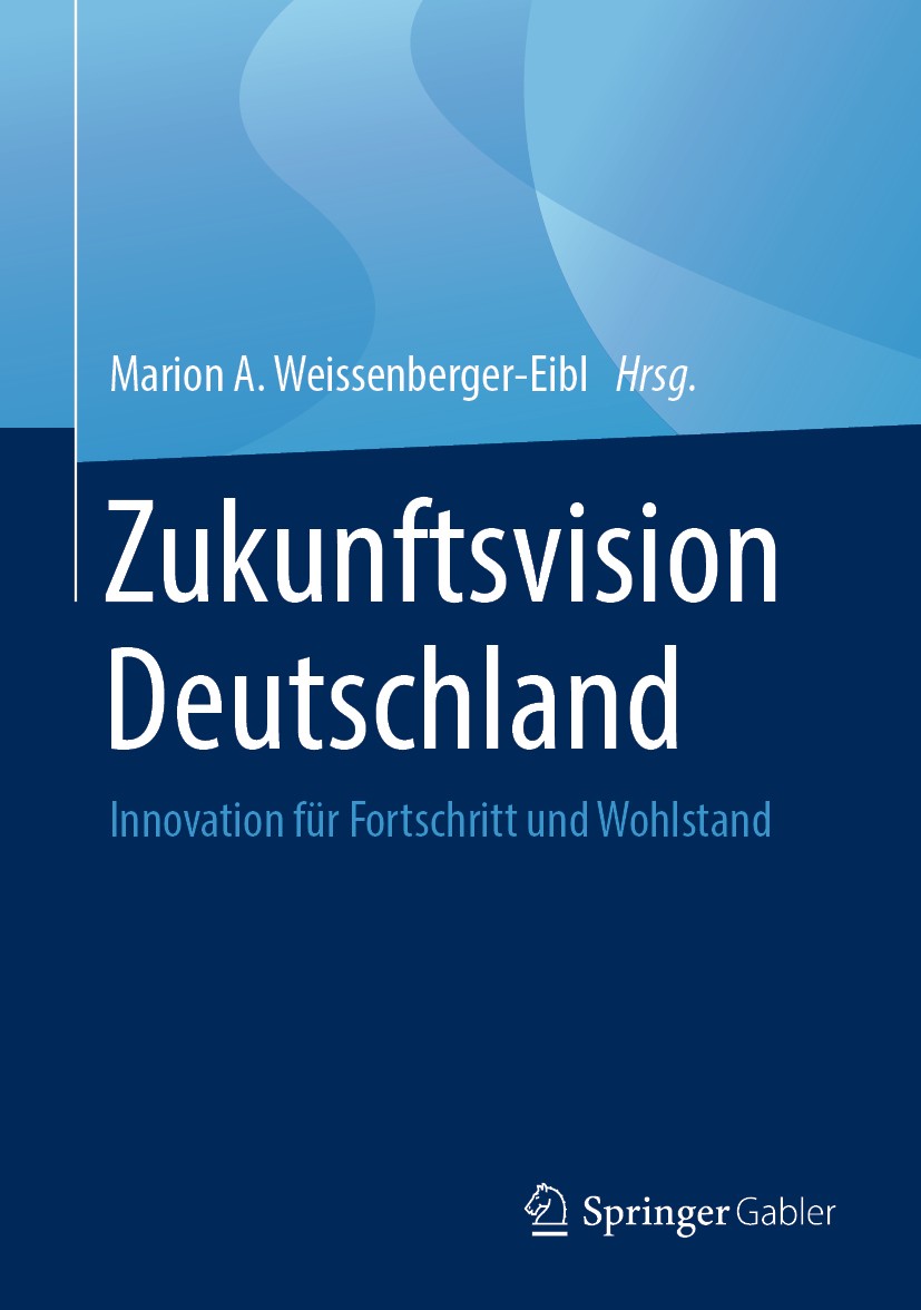 Titlebook: Zukunftsvision Deutschland; Innovation für Forts Marion A. Weissenberger-Eibl Book 2019 Springer-Verlag GmbH Deutschland, ein Teil von Spri Titlebook: Zukunftsvision Deutschland; Innovation für Forts Marion A. Weissenberger-Eibl Book 2019 Springer-Verlag GmbH Deutschland, ein Teil von Spri