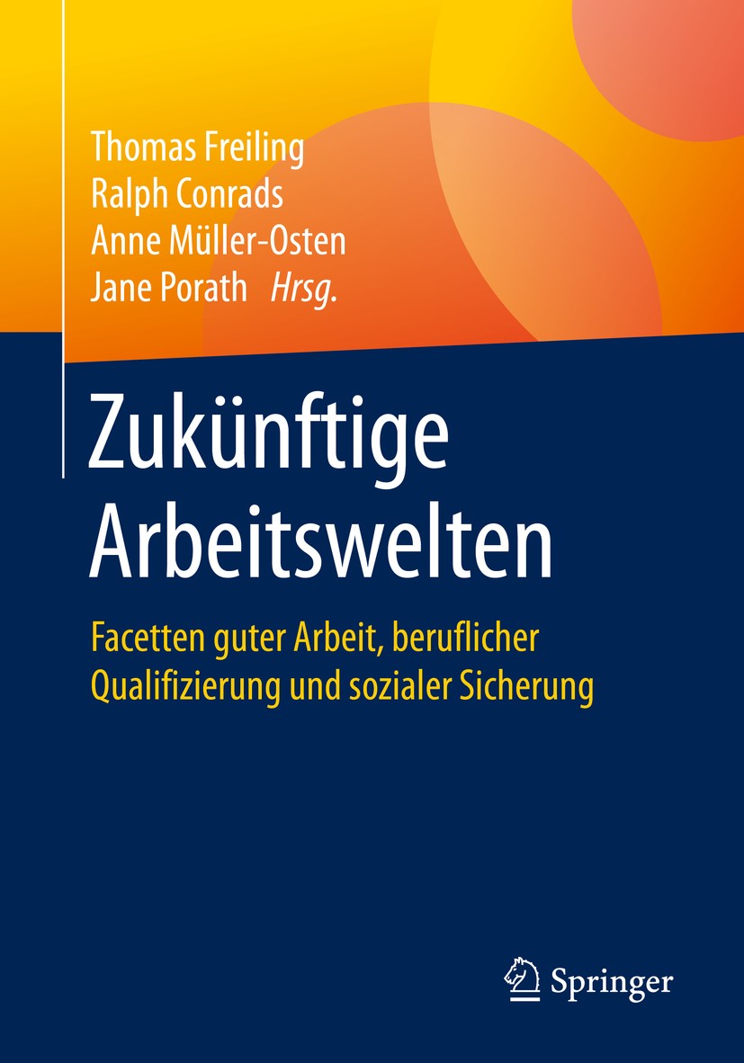 Titlebook: Zukünftige Arbeitswelten; Facetten guter Arbei Thomas Freiling,Ralph Conrads,Jane Porath Book 2020 Springer Fachmedien Wiesbaden GmbH, ein Titlebook: Zukünftige Arbeitswelten; Facetten guter Arbei Thomas Freiling,Ralph Conrads,Jane Porath Book 2020 Springer Fachmedien Wiesbaden GmbH, ein