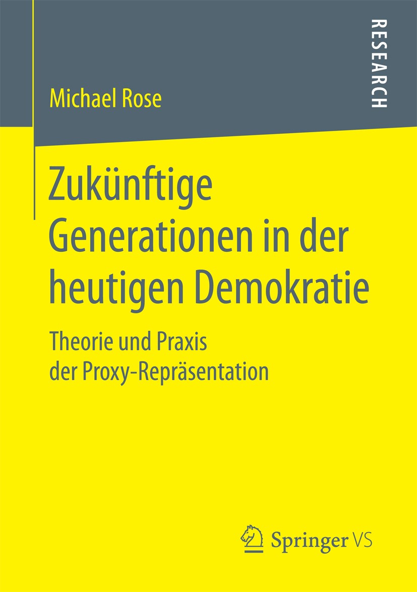 Titlebook: Zukünftige Generationen in der heutigen Demokratie; Theorie und Praxis d Michael Rose Book 2018 Springer Fachmedien Wiesbaden GmbH 2018 Qua Titlebook: Zukünftige Generationen in der heutigen Demokratie; Theorie und Praxis d Michael Rose Book 2018 Springer Fachmedien Wiesbaden GmbH 2018 Qua