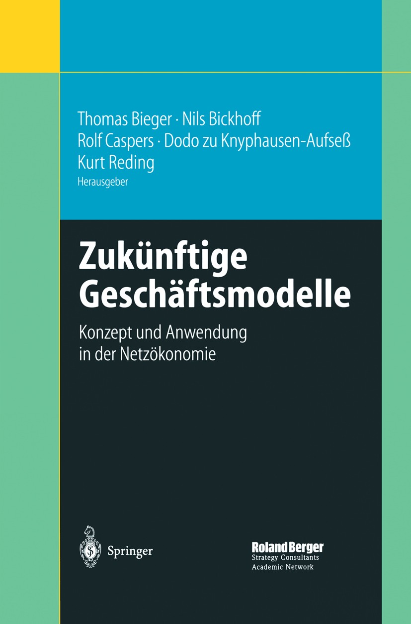 Titlebook: Zukünftige Gesch?ftsmodelle; Konzept und Anwendun Thomas Bieger,Nils Bickhoff,Kurt Reding Book 2002 Springer-Verlag Berlin Heidelberg 2002 
