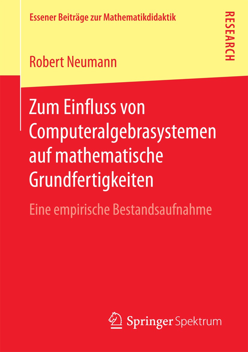 Titlebook: Zum Einfluss von Computeralgebrasystemen auf mathematische Grundfertigkeiten; Eine empirische Best Robert Neumann Book 2018 Der/die Herausg Titlebook: Zum Einfluss von Computeralgebrasystemen auf mathematische Grundfertigkeiten; Eine empirische Best Robert Neumann Book 2018 Der/die Herausg