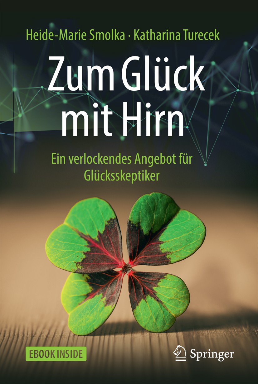 Titlebook: Zum Glück mit Hirn; Ein verlockendes Ang Heide-Marie Smolka,Katharina Turecek Book 2018 Springer-Verlag GmbH Deutschland 2018 positive Psyc Titlebook: Zum Glück mit Hirn; Ein verlockendes Ang Heide-Marie Smolka,Katharina Turecek Book 2018 Springer-Verlag GmbH Deutschland 2018 positive Psyc