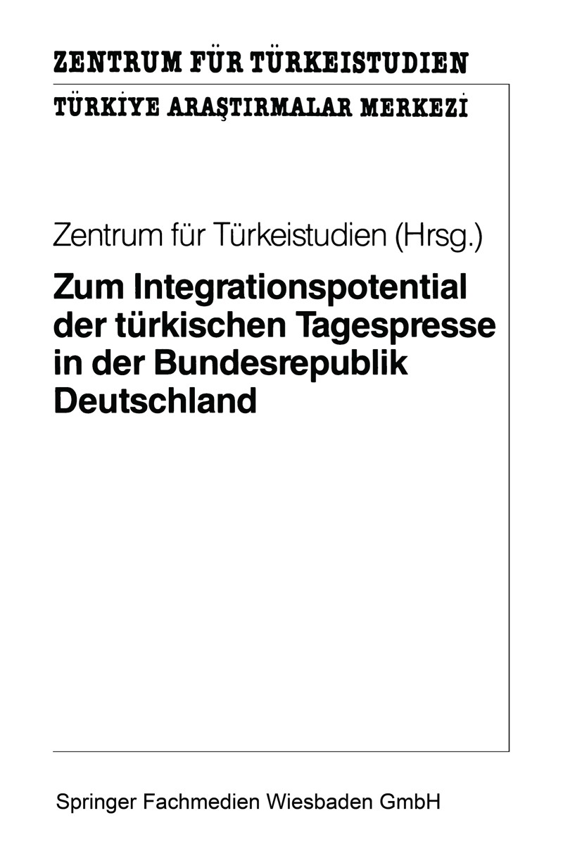 Titlebook: Zum Integrationspotential der türkischen Tagespresse in der Bundesrepublik Deutschland; Ergebnisse einer qua Zentrum für Türkeistudien Book Titlebook: Zum Integrationspotential der türkischen Tagespresse in der Bundesrepublik Deutschland; Ergebnisse einer qua Zentrum für Türkeistudien Book