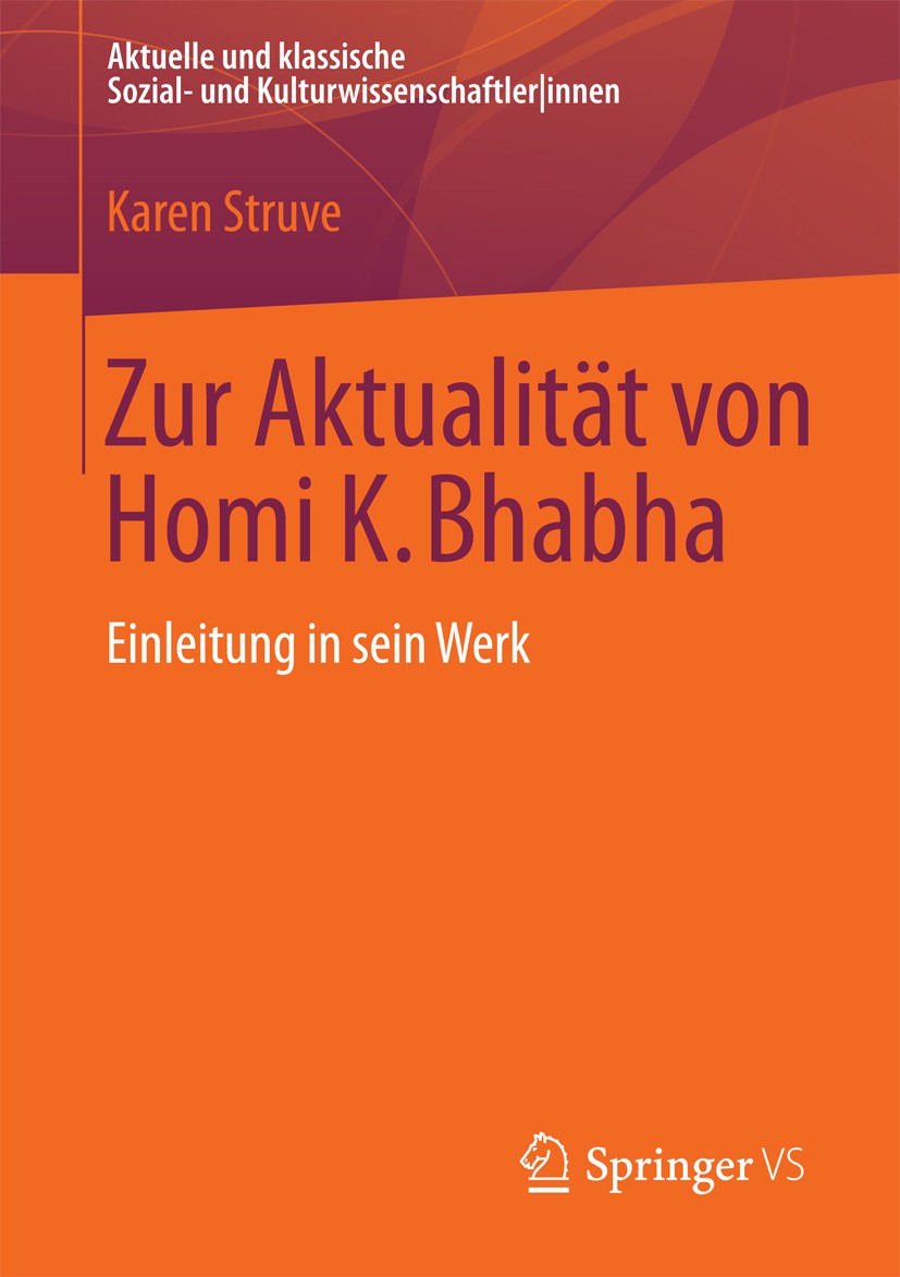 Titlebook: Zur Aktualität von Homi K. Bhabha; Einleitung in sein W Karen Struve Textbook 2013 Springer Fachmedien Wiesbaden 2013 Kulturtheorie.Postkol Titlebook: Zur Aktualität von Homi K. Bhabha; Einleitung in sein W Karen Struve Textbook 2013 Springer Fachmedien Wiesbaden 2013 Kulturtheorie.Postkol