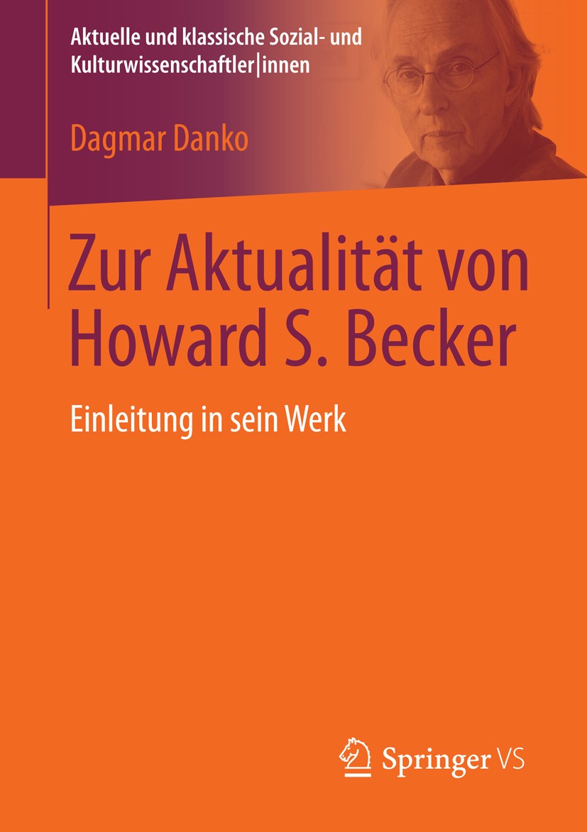 Titlebook: Zur Aktualität von Howard S. Becker; Einleitung in sein W Dagmar Danko Book 2015 Springer Fachmedien Wiesbaden 2015 Abweichler.Chicago Scho Titlebook: Zur Aktualität von Howard S. Becker; Einleitung in sein W Dagmar Danko Book 2015 Springer Fachmedien Wiesbaden 2015 Abweichler.Chicago Scho