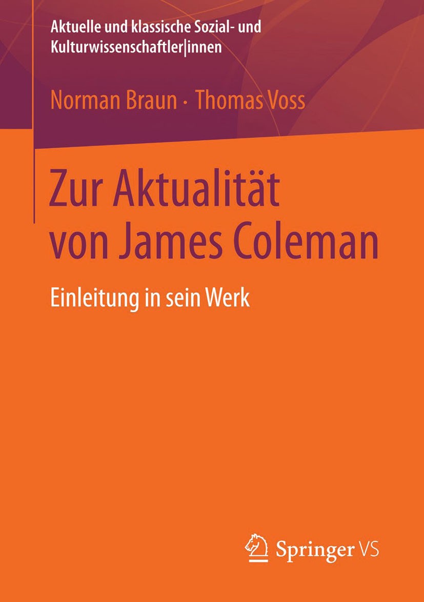 Titlebook: Zur Aktualität von James Coleman; Einleitung in sein W Norman Braun,Thomas Voss Textbook 2014 Springer Fachmedien Wiesbaden 2014 Handlungst Titlebook: Zur Aktualität von James Coleman; Einleitung in sein W Norman Braun,Thomas Voss Textbook 2014 Springer Fachmedien Wiesbaden 2014 Handlungst