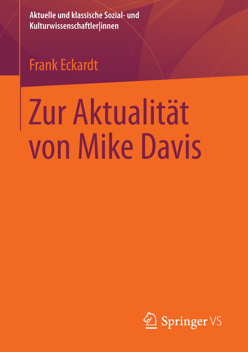 Titlebook: Zur Aktualität von Mike Davis; Frank Eckardt Book 2014 Springer Fachmedien Wiesbaden 2014 Ghettoisierung.Migration.Stadtsoziologie.Städteb Titlebook: Zur Aktualität von Mike Davis; Frank Eckardt Book 2014 Springer Fachmedien Wiesbaden 2014 Ghettoisierung.Migration.Stadtsoziologie.Städteb