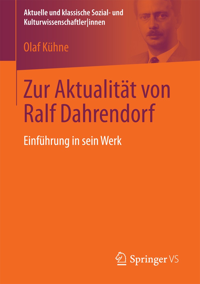 Titlebook: Zur Aktualität von Ralf Dahrendorf; Einführung in sein W Olaf Kühne Book 2017 Springer Fachmedien Wiesbaden GmbH 2017 Dahrendorf.Soziologis Titlebook: Zur Aktualität von Ralf Dahrendorf; Einführung in sein W Olaf Kühne Book 2017 Springer Fachmedien Wiesbaden GmbH 2017 Dahrendorf.Soziologis