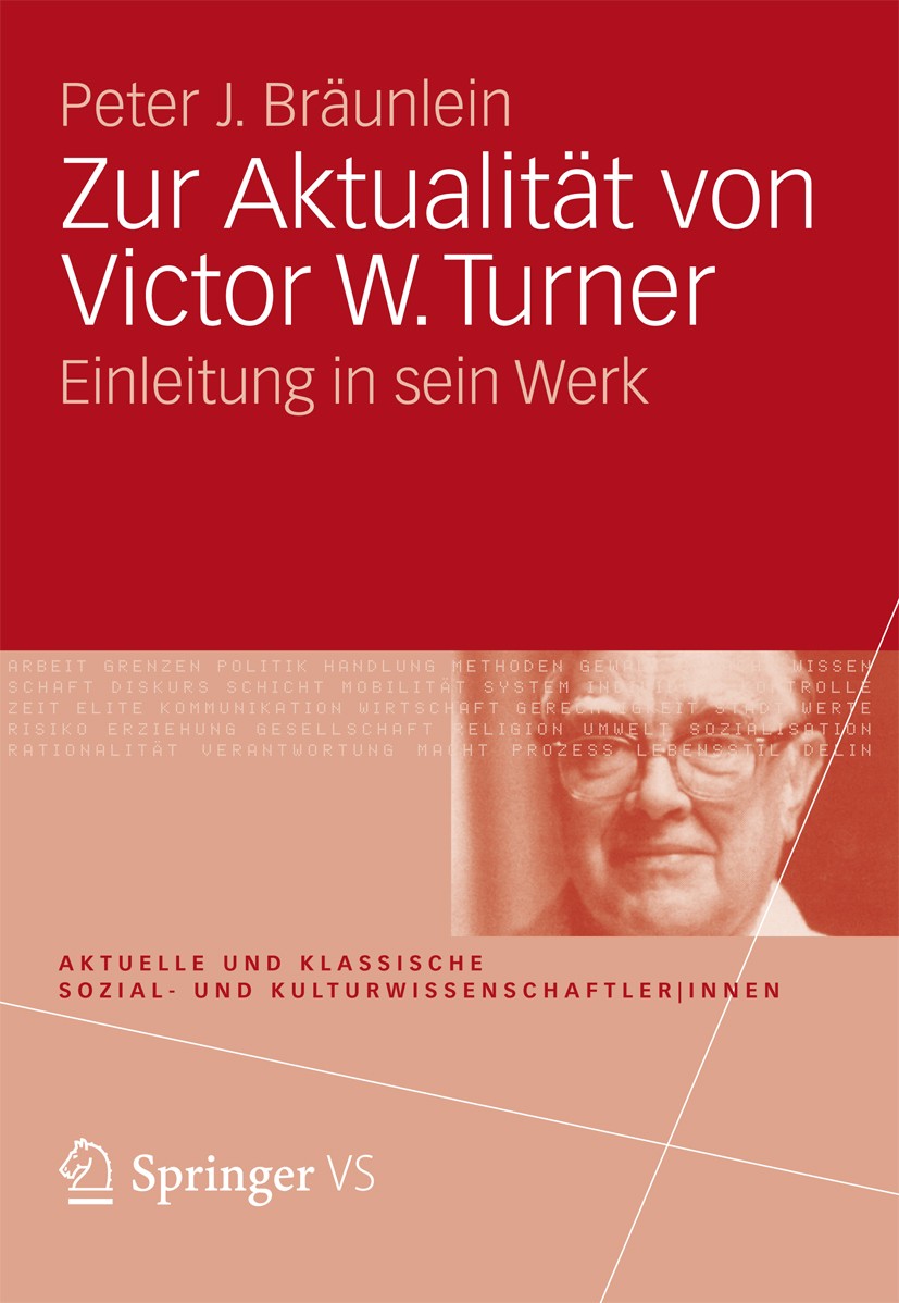 Titlebook: Zur Aktualität von Victor W. Turner; Einleitung in sein W Peter J. Bräunlein Book 2012 VS Verlag für Sozialwissenschaften | Springer Fachme Titlebook: Zur Aktualität von Victor W. Turner; Einleitung in sein W Peter J. Bräunlein Book 2012 VS Verlag für Sozialwissenschaften | Springer Fachme