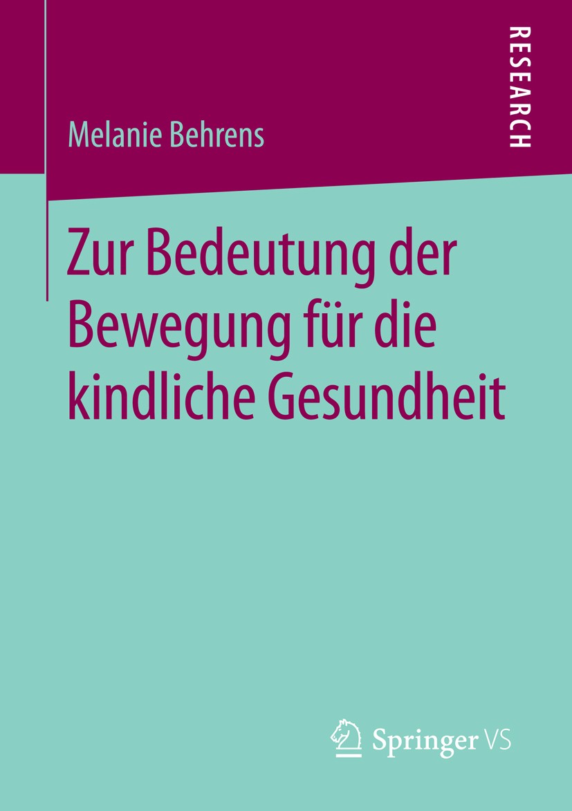 Titlebook: Zur Bedeutung der Bewegung für die kindliche Gesundheit; Melanie Behrens Book 2016 Springer Fachmedien Wiesbaden 2016 Psychomotorik.Saluto Titlebook: Zur Bedeutung der Bewegung für die kindliche Gesundheit; Melanie Behrens Book 2016 Springer Fachmedien Wiesbaden 2016 Psychomotorik.Saluto