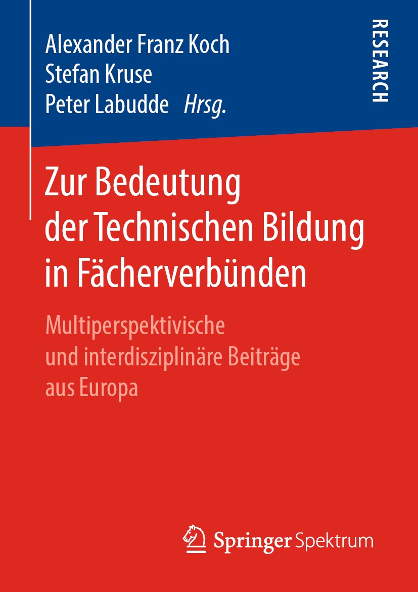 Titlebook: Zur Bedeutung der Technischen Bildung in Fächerverbünden; Multiperspektivische Alexander Franz Koch,Stefan Kruse,Peter Labudde Book 2019 Sp Titlebook: Zur Bedeutung der Technischen Bildung in Fächerverbünden; Multiperspektivische Alexander Franz Koch,Stefan Kruse,Peter Labudde Book 2019 Sp