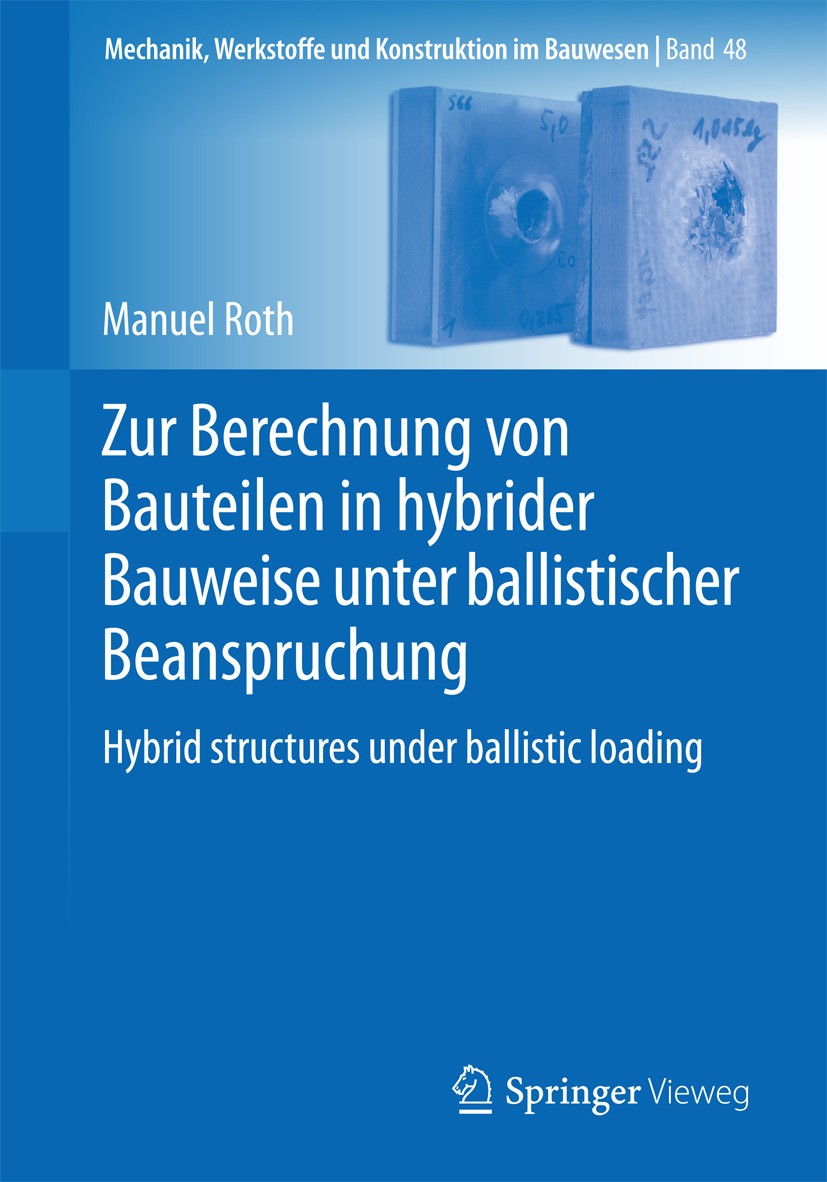 Titlebook: Zur Berechnung von Bauteilen in hybrider Bauweise unter ballistischer Beanspruchung; Hybrid structures un Manuel Roth Book 2017 Der/die Her Titlebook: Zur Berechnung von Bauteilen in hybrider Bauweise unter ballistischer Beanspruchung; Hybrid structures un Manuel Roth Book 2017 Der/die Her