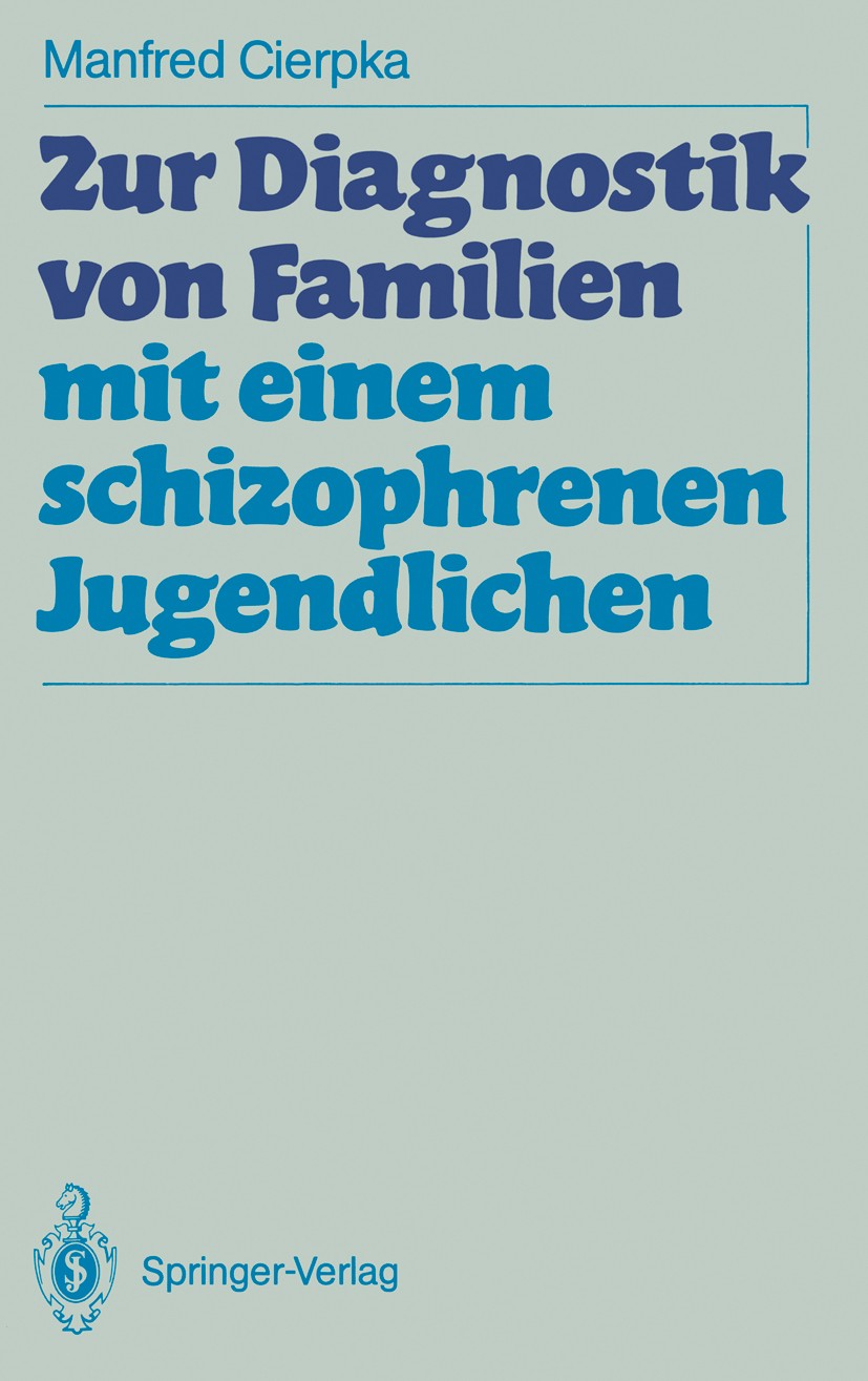 Titlebook: Zur Diagnostik von Familien mit einem schizophrenen Jugendlichen; Manfred Cierpka Book 1990 Springer-Verlag Berlin Heidelberg 1990 Diagnos Titlebook: Zur Diagnostik von Familien mit einem schizophrenen Jugendlichen; Manfred Cierpka Book 1990 Springer-Verlag Berlin Heidelberg 1990 Diagnos