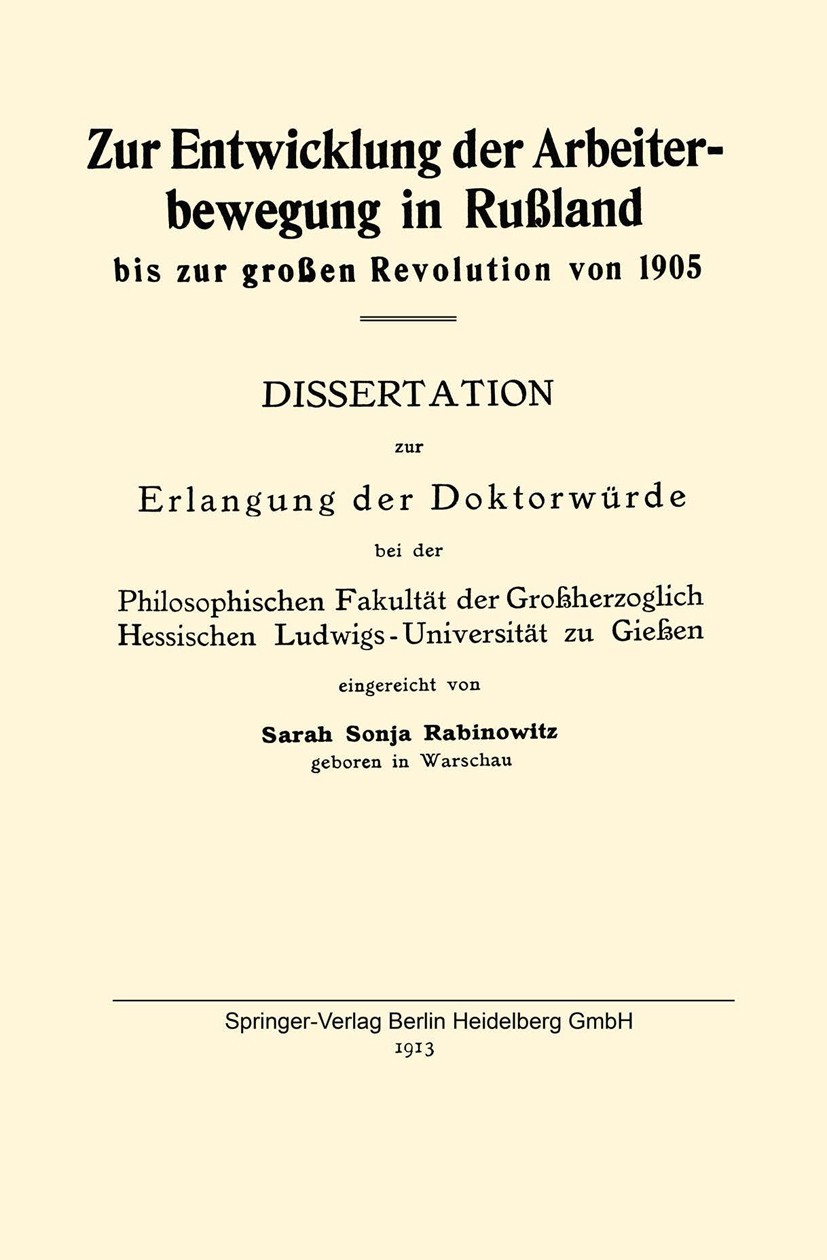Titlebook: Zur Entwicklung der Arbeiterbewegung in Rußland bis zur großen Revolution von 1905; Sarah Sonja Rabinowitz Book 1913 Springer-Verlag Berli Titlebook: Zur Entwicklung der Arbeiterbewegung in Rußland bis zur großen Revolution von 1905; Sarah Sonja Rabinowitz Book 1913 Springer-Verlag Berli