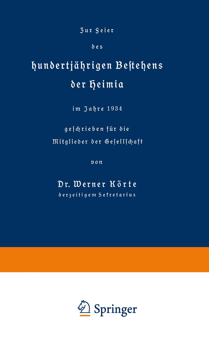 Titlebook: Zur Feier des hundertjährigen Bestehens der Heimia im Jahre 1934 geschrieben für die Mitglieder der ; Werner Körte Book 1934 Springer-Verl Titlebook: Zur Feier des hundertjährigen Bestehens der Heimia im Jahre 1934 geschrieben für die Mitglieder der ; Werner Körte Book 1934 Springer-Verl