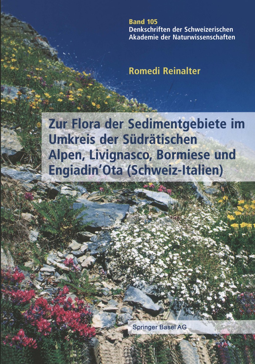 Titlebook: Zur Flora der Sedimentgebiete im Umkreis der Südrätischen Alpen, Livignasco, Bormiese und Engiadin’O; Romedi Reinalter Textbook 2004 Sprin Titlebook: Zur Flora der Sedimentgebiete im Umkreis der Südrätischen Alpen, Livignasco, Bormiese und Engiadin’O; Romedi Reinalter Textbook 2004 Sprin