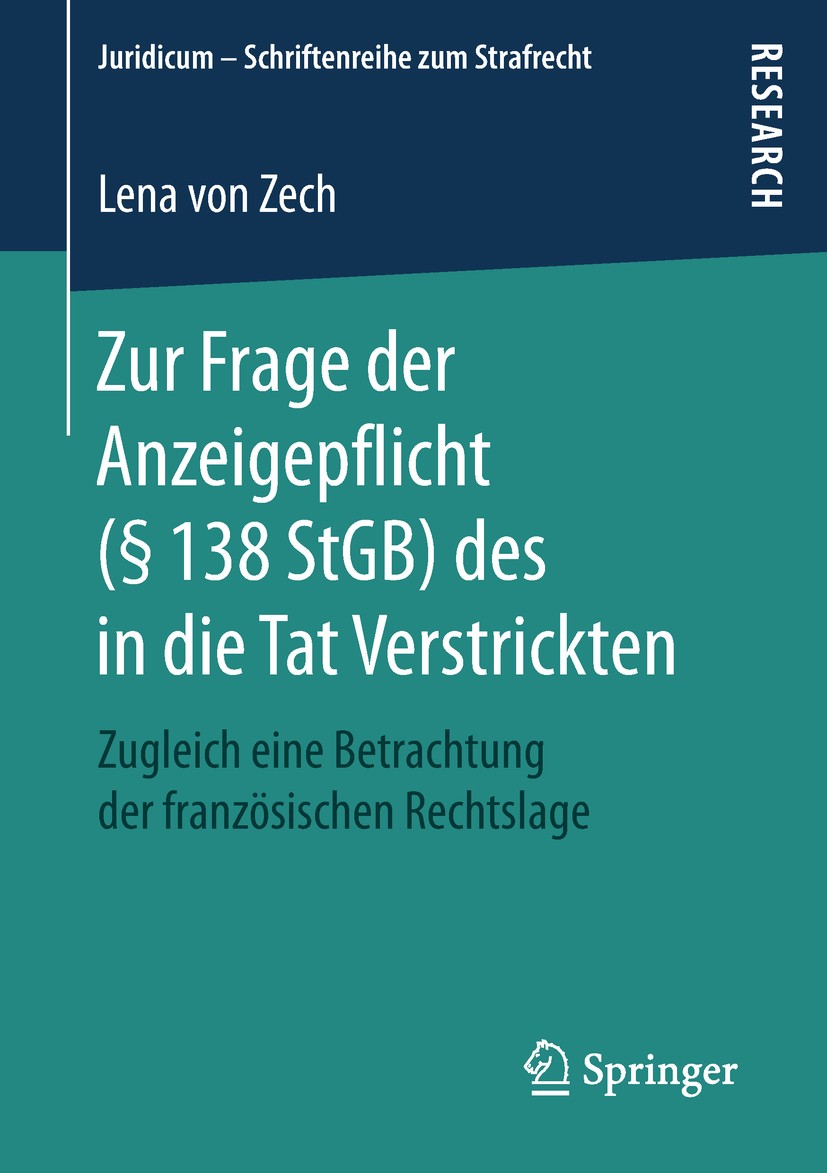 Titlebook: Zur Frage der Anzeigepflicht (§ 138 StGB) des in die Tat Verstrickten; Zugleich eine Betrac Lena von Zech Book 2018 Der/die Herausgeber bzw Titlebook: Zur Frage der Anzeigepflicht (§ 138 StGB) des in die Tat Verstrickten; Zugleich eine Betrac Lena von Zech Book 2018 Der/die Herausgeber bzw