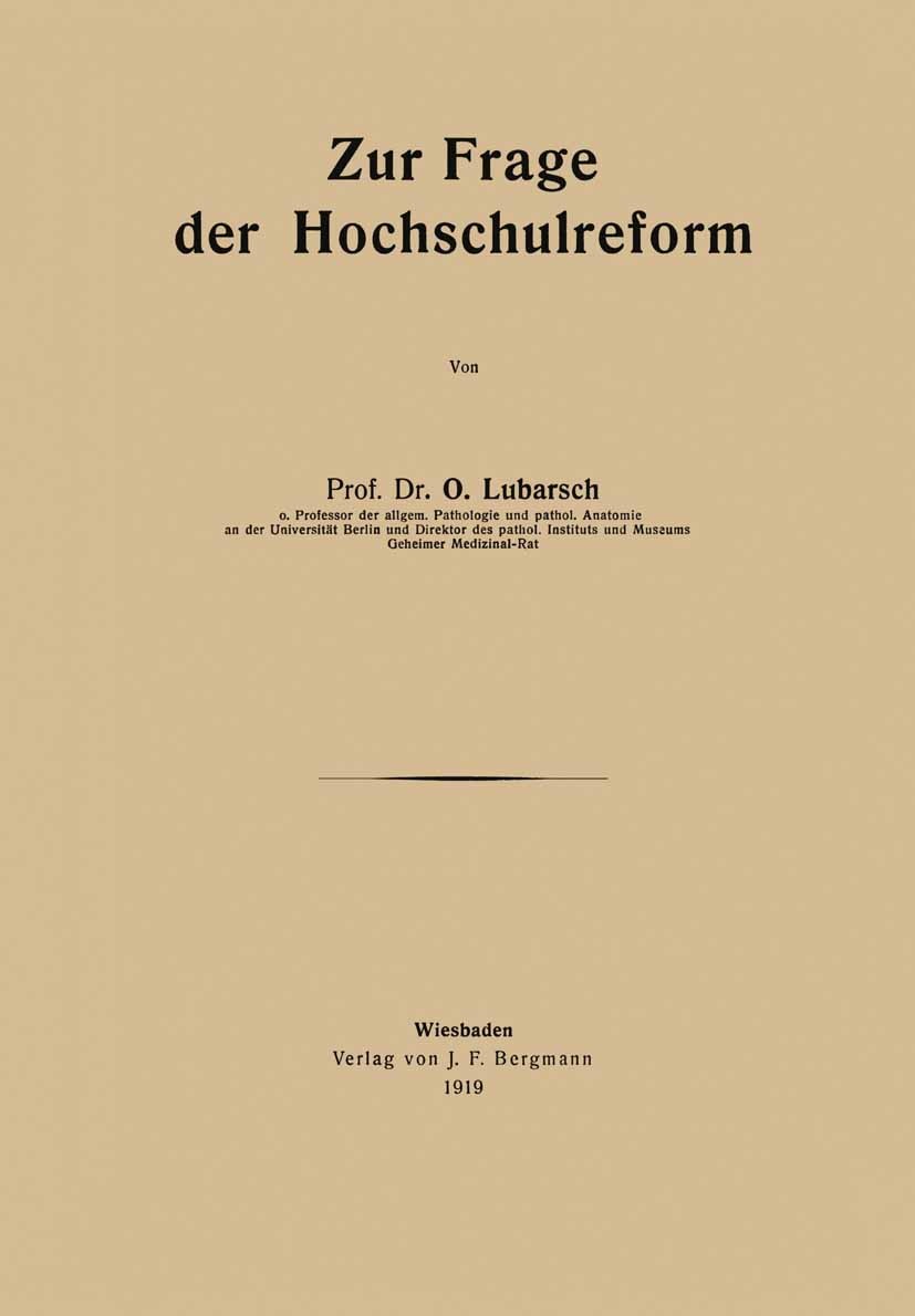 Titlebook: Zur Frage der Hochschulreform; O. Lubarsch Book 1919 Verlag von J. F. Bergmann 1919 Berufungswesen.Forschung.Hochschule.Hochschulreform.Pr Titlebook: Zur Frage der Hochschulreform; O. Lubarsch Book 1919 Verlag von J. F. Bergmann 1919 Berufungswesen.Forschung.Hochschule.Hochschulreform.Pr