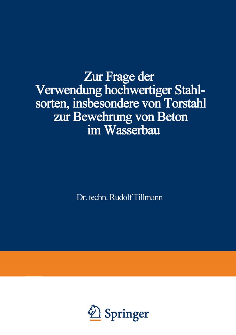 Titlebook: Zur Frage der Verwendung hochwertiger Stahlsorten, insbesondere von Torstahl zur Bewehrung von Beton; Rudolf Tillmann Book 1950 Springer-V Titlebook: Zur Frage der Verwendung hochwertiger Stahlsorten, insbesondere von Torstahl zur Bewehrung von Beton; Rudolf Tillmann Book 1950 Springer-V
