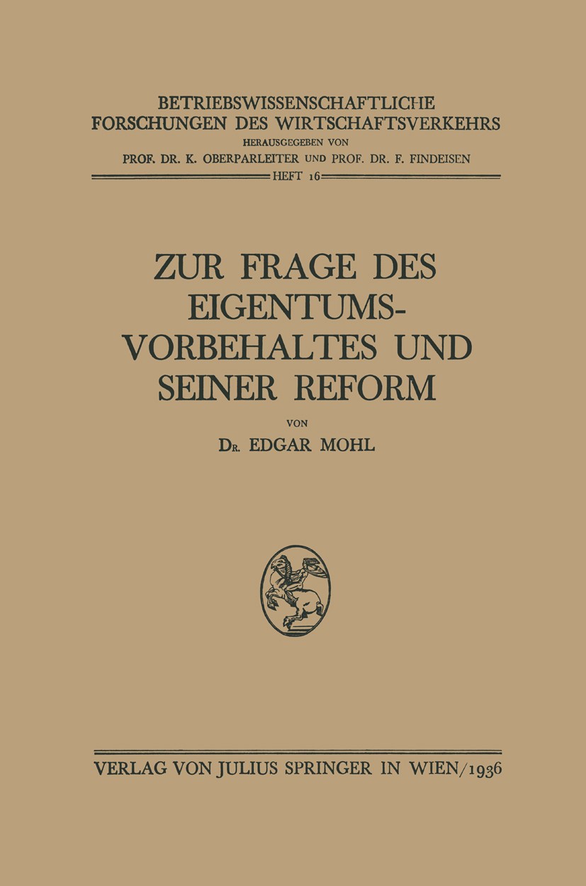 Titlebook: Zur Frage des Eigentumsvorbehaltes und Seiner Reform; Edgar Mohl Book 1936 Springer-Verlag Berlin Heidelberg 1936 Bilanz.Bilanzierung.Eige Titlebook: Zur Frage des Eigentumsvorbehaltes und Seiner Reform; Edgar Mohl Book 1936 Springer-Verlag Berlin Heidelberg 1936 Bilanz.Bilanzierung.Eige
