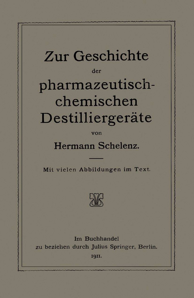 Titlebook: Zur Geschichte der Pharmazeutisch-Chemischen Destilliergeräte; Hermann Schelenz Book 1911 Springer-Verlag Berlin Heidelberg 1911 Mischen.P Titlebook: Zur Geschichte der Pharmazeutisch-Chemischen Destilliergeräte; Hermann Schelenz Book 1911 Springer-Verlag Berlin Heidelberg 1911 Mischen.P