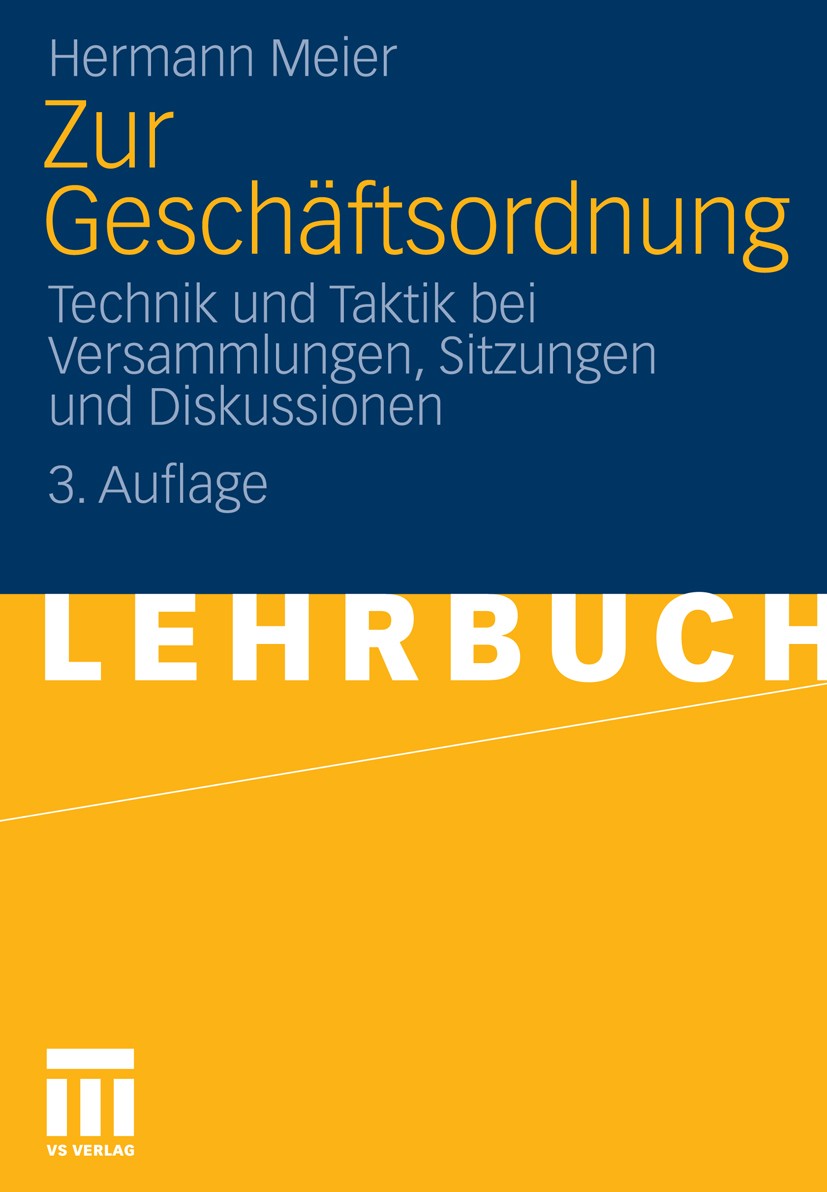 Titlebook: Zur Geschäftsordnung; Technik und Taktik b Hermann Meier Textbook 2011Latest edition VS Verlag für Sozialwissenschaften | Springer Fachmedi Titlebook: Zur Geschäftsordnung; Technik und Taktik b Hermann Meier Textbook 2011Latest edition VS Verlag für Sozialwissenschaften | Springer Fachmedi