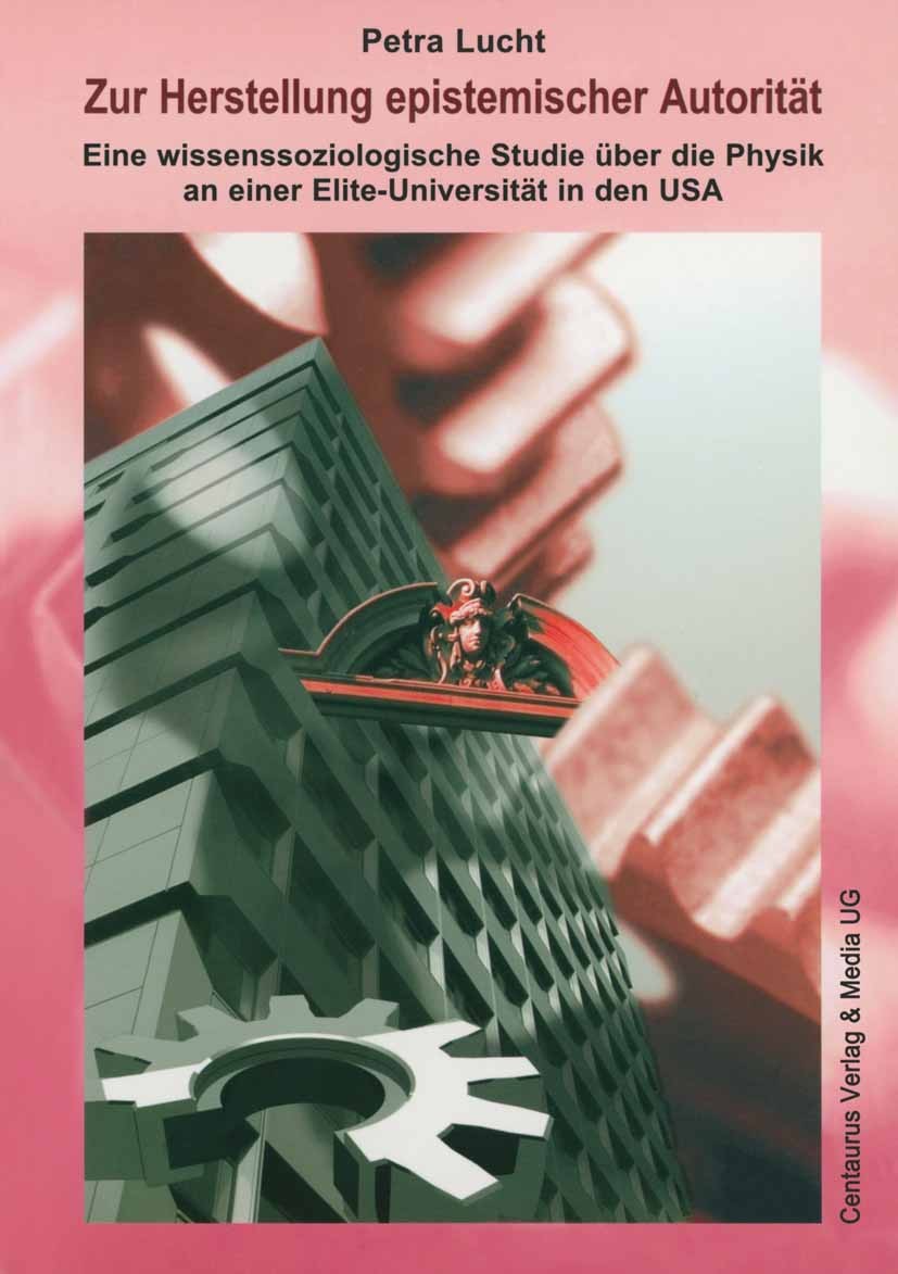 Titlebook: Zur Herstellung epistemischer Autorität der Physik an einer Elite-Universität in den USA; In Einsteins Nachfol Petra Lucht Book 20041st edi Titlebook: Zur Herstellung epistemischer Autorität der Physik an einer Elite-Universität in den USA; In Einsteins Nachfol Petra Lucht Book 20041st edi