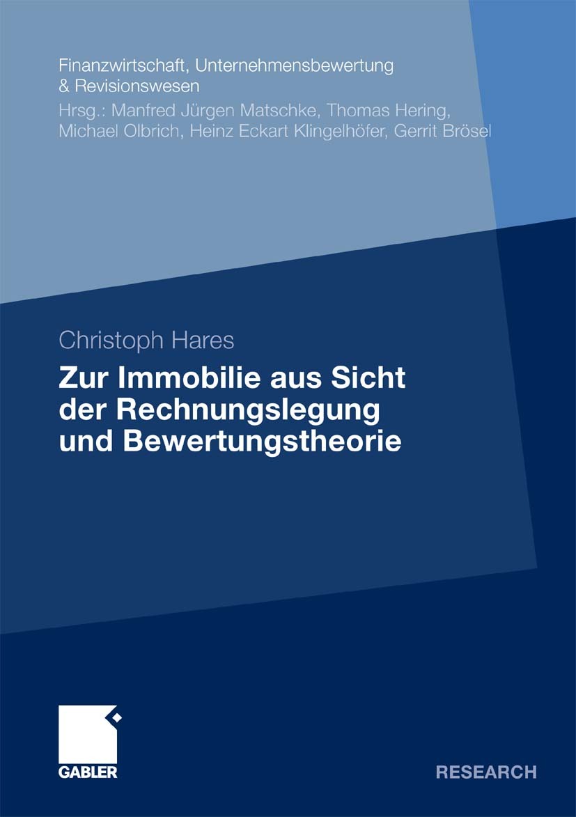 Titlebook: Zur Immobilie aus Sicht der Rechnungslegung und Bewertungstheorie; Christoph Hares Book 2011 Gabler Verlag | Springer Fachmedien Wiesbaden Titlebook: Zur Immobilie aus Sicht der Rechnungslegung und Bewertungstheorie; Christoph Hares Book 2011 Gabler Verlag | Springer Fachmedien Wiesbaden