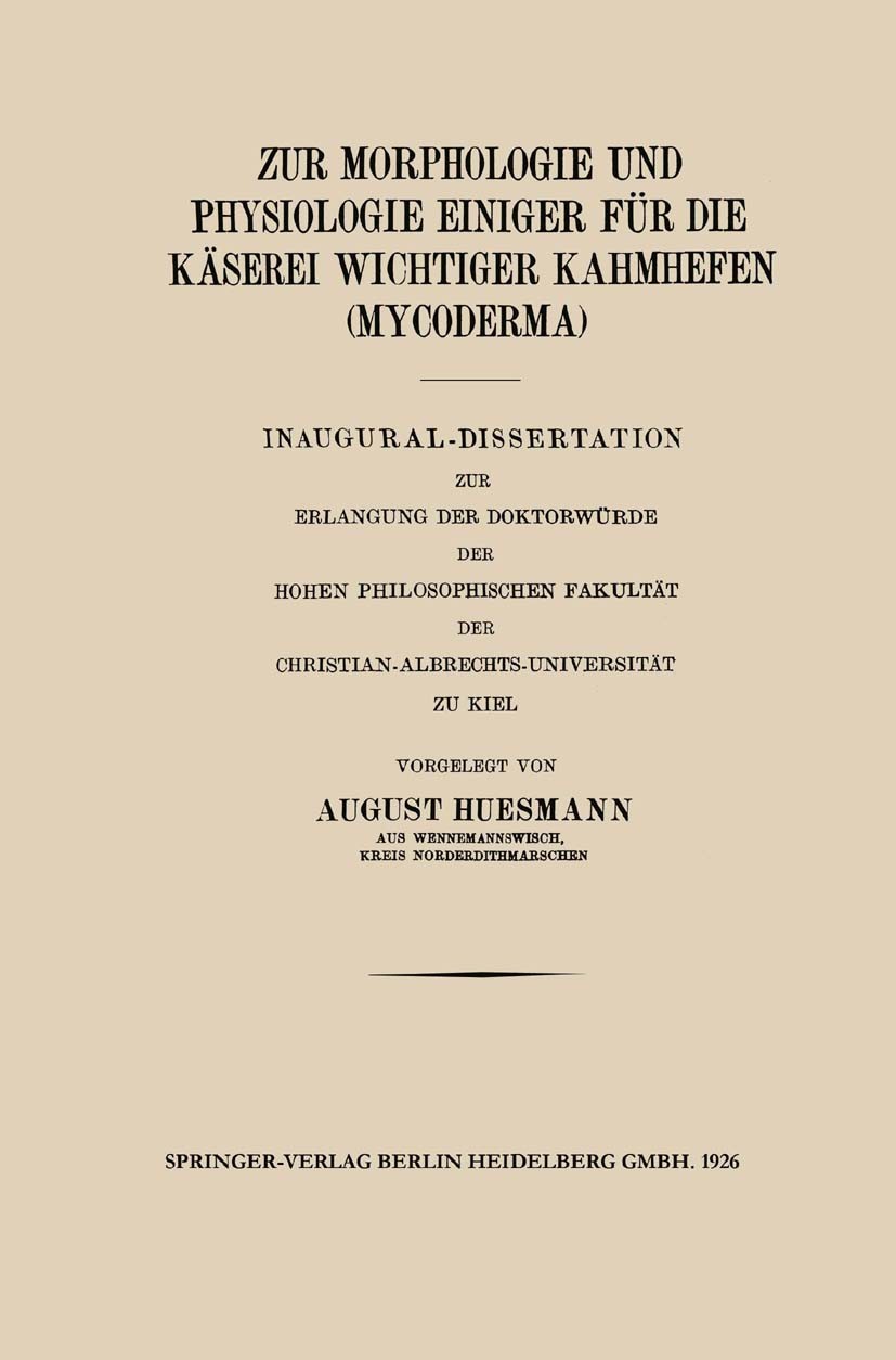 Titlebook: Zur Morphologie und Physiologie Einiger für die Käserei Wichtiger Kahmhefen (Mycoderma); Inaugural-Dissertati August Huesmann Book 1926Late Titlebook: Zur Morphologie und Physiologie Einiger für die Käserei Wichtiger Kahmhefen (Mycoderma); Inaugural-Dissertati August Huesmann Book 1926Late