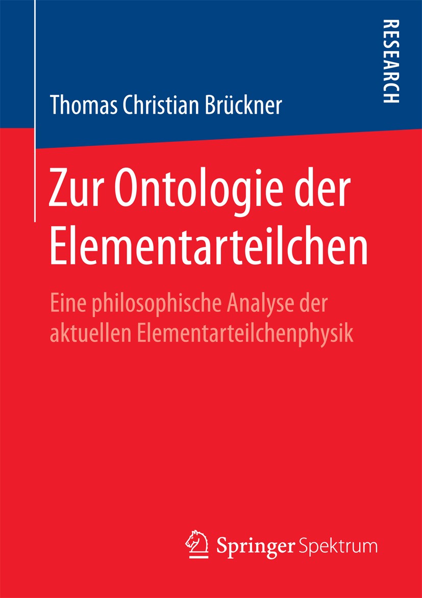 Titlebook: Zur Ontologie der Elementarteilchen; Eine philosophische Thomas Christian Brückner Book 2015 Springer Fachmedien Wiesbaden 2015 Rekonstruk Titlebook: Zur Ontologie der Elementarteilchen; Eine philosophische Thomas Christian Brückner Book 2015 Springer Fachmedien Wiesbaden 2015 Rekonstruk