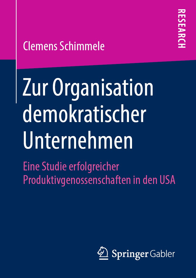 Titlebook: Zur Organisation demokratischer Unternehmen; Eine Studie erfolgre Clemens Schimmele Book 2019 Springer Fachmedien Wiesbaden GmbH, ein Teil Titlebook: Zur Organisation demokratischer Unternehmen; Eine Studie erfolgre Clemens Schimmele Book 2019 Springer Fachmedien Wiesbaden GmbH, ein Teil