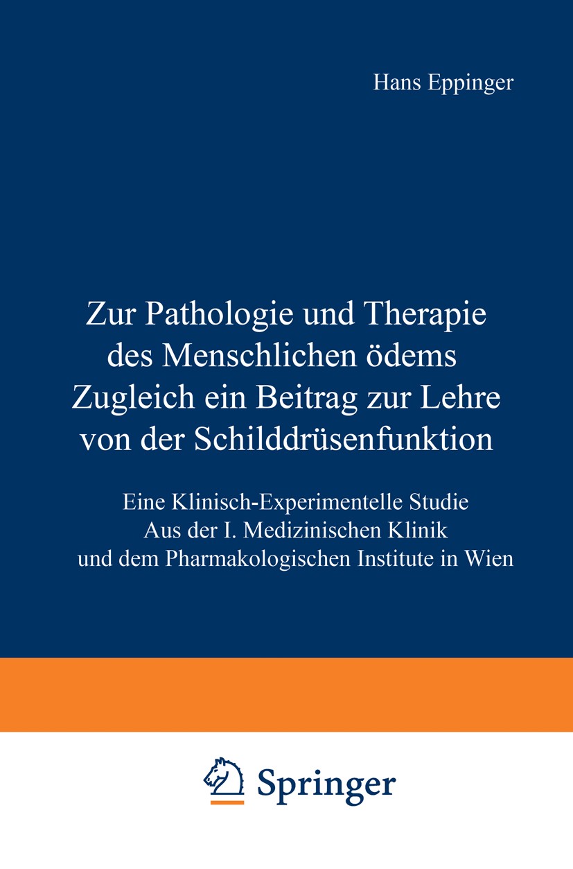 Titlebook: Zur Pathologie und Therapie des Menschlichen Ödems Zugleich ein Beitrag zur Lehre von der Schilddrüs; Eine Klinisch-Experi Hans Eppinger Bo Titlebook: Zur Pathologie und Therapie des Menschlichen Ödems Zugleich ein Beitrag zur Lehre von der Schilddrüs; Eine Klinisch-Experi Hans Eppinger Bo