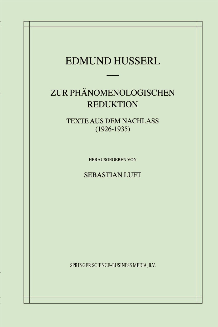 Titlebook: Zur Phänomenologischen Reduktion; Texte aus dem Nachla Edmund Husserl,Sebastian Luft Book 2002 Springer Science+Business Media Dordrecht 20 Titlebook: Zur Phänomenologischen Reduktion; Texte aus dem Nachla Edmund Husserl,Sebastian Luft Book 2002 Springer Science+Business Media Dordrecht 20