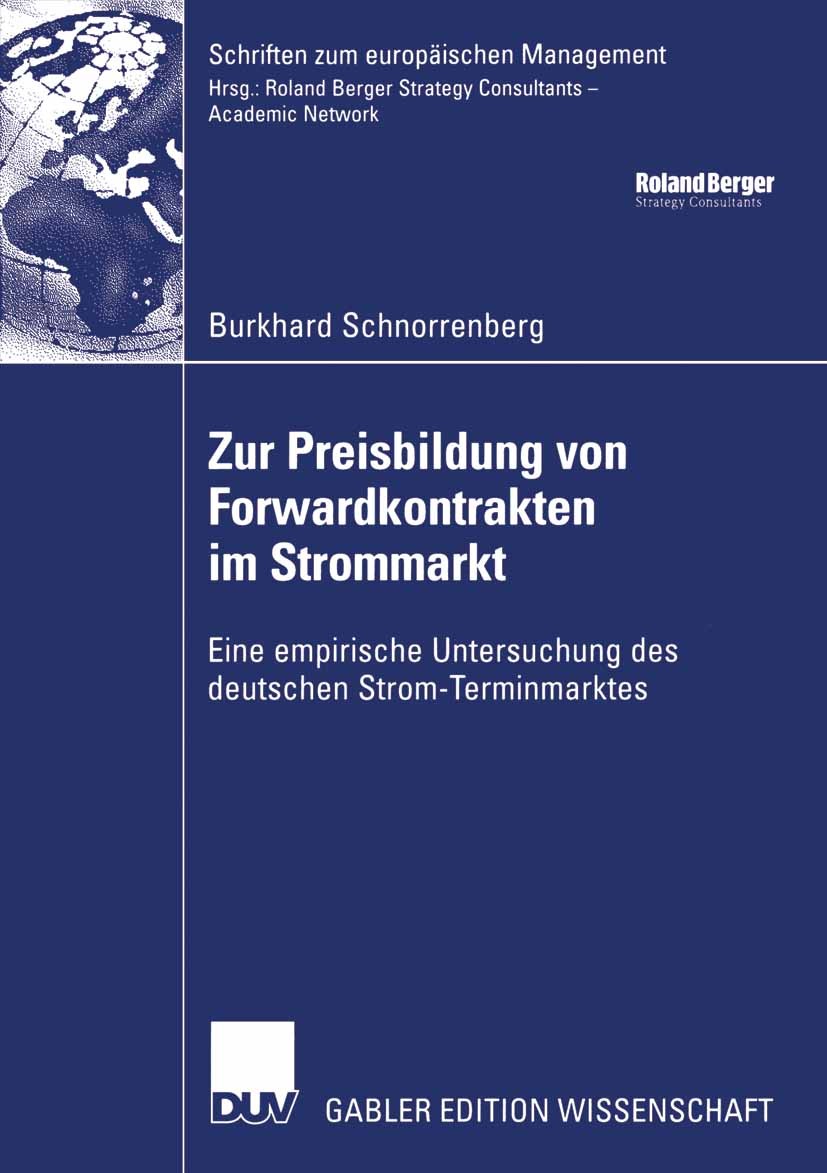 Titlebook: Zur Preisbildung von Forwardkontrakten im Strommarkt; Eine empirische Unte Burkhard Schnorrenberg Book 2006 Gabler Verlag | Springer Fachme Titlebook: Zur Preisbildung von Forwardkontrakten im Strommarkt; Eine empirische Unte Burkhard Schnorrenberg Book 2006 Gabler Verlag | Springer Fachme