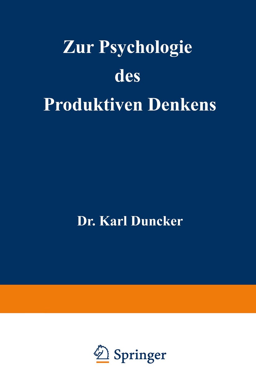 Titlebook: Zur Psychologie des produktiven Denkens; Karl Duncker Book 1963 Springer-Verlag Berlin Heidelberg 1963 Denken.Einsicht.Experiment.Experime Titlebook: Zur Psychologie des produktiven Denkens; Karl Duncker Book 1963 Springer-Verlag Berlin Heidelberg 1963 Denken.Einsicht.Experiment.Experime