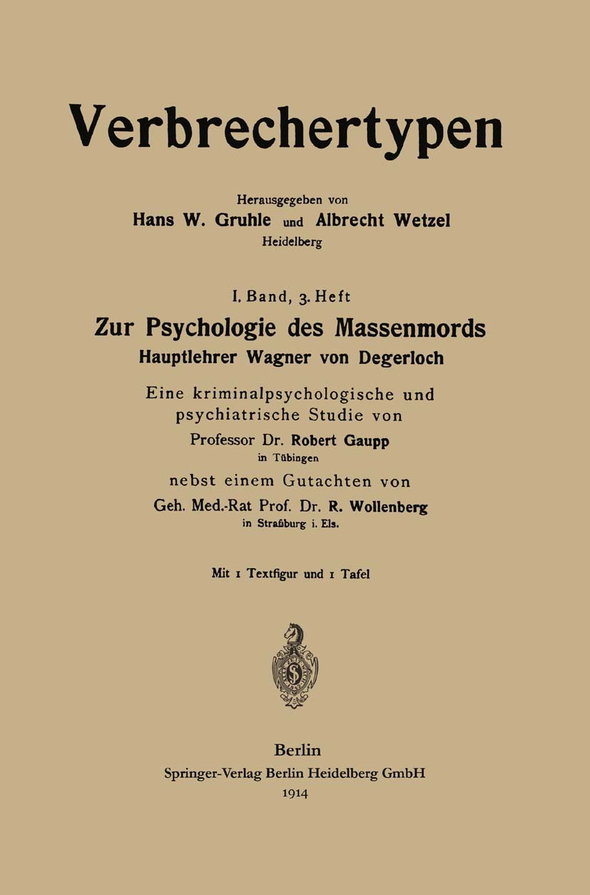 Titlebook: Zur Psychologie des Massenmords; Hauptlehrer Wagner v Robert Gaupp Book 1914 Springer-Verlag Berlin Heidelberg 1914 Aufmerksamkeit.Beobacht Titlebook: Zur Psychologie des Massenmords; Hauptlehrer Wagner v Robert Gaupp Book 1914 Springer-Verlag Berlin Heidelberg 1914 Aufmerksamkeit.Beobacht