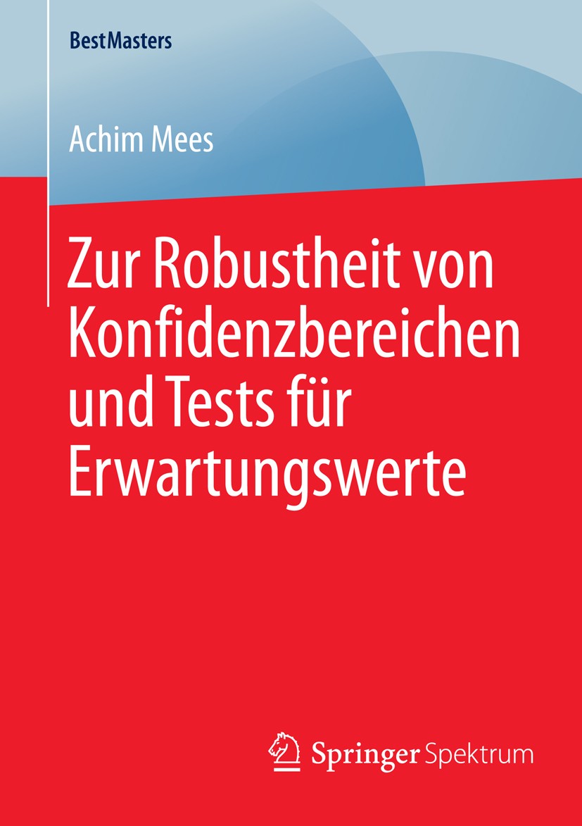 Titlebook: Zur Robustheit von Konfidenzbereichen und Tests für Erwartungswerte; Achim Mees Book 2015 Springer Fachmedien Wiesbaden 2015 Beobachtungsg Titlebook: Zur Robustheit von Konfidenzbereichen und Tests für Erwartungswerte; Achim Mees Book 2015 Springer Fachmedien Wiesbaden 2015 Beobachtungsg