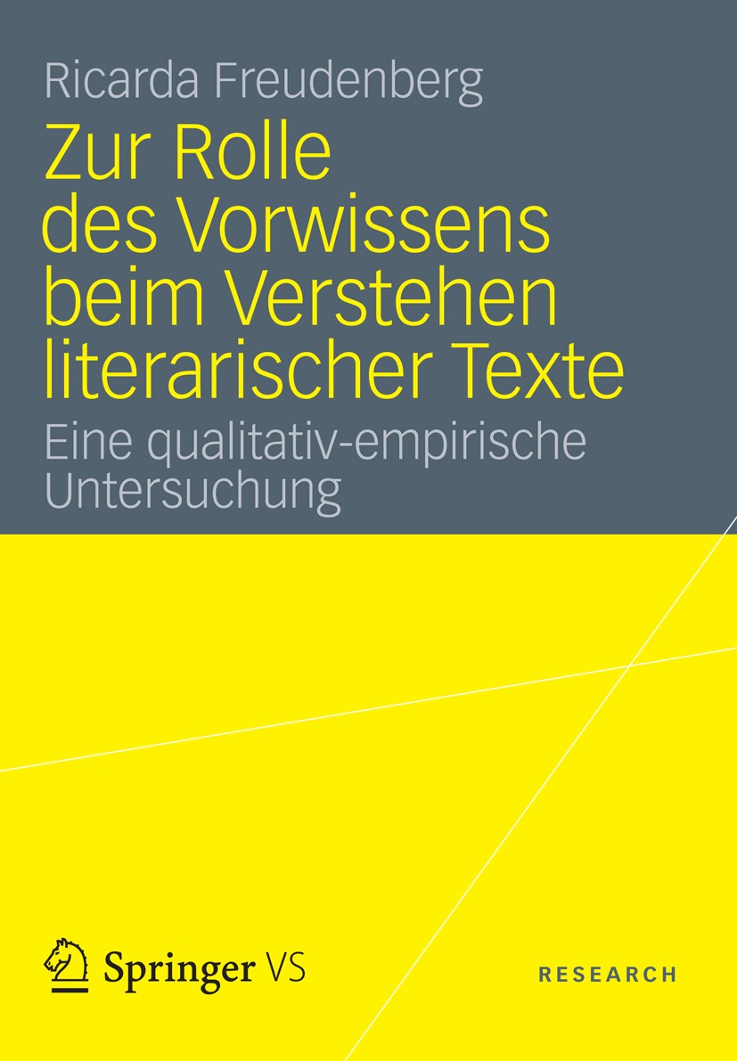 Titlebook: Zur Rolle des Vorwissens beim Verstehen literarischer Texte; Eine qualitativ-empi Ricarda Freudenberg Book 2012 VS Verlag für Sozialwissens Titlebook: Zur Rolle des Vorwissens beim Verstehen literarischer Texte; Eine qualitativ-empi Ricarda Freudenberg Book 2012 VS Verlag für Sozialwissens