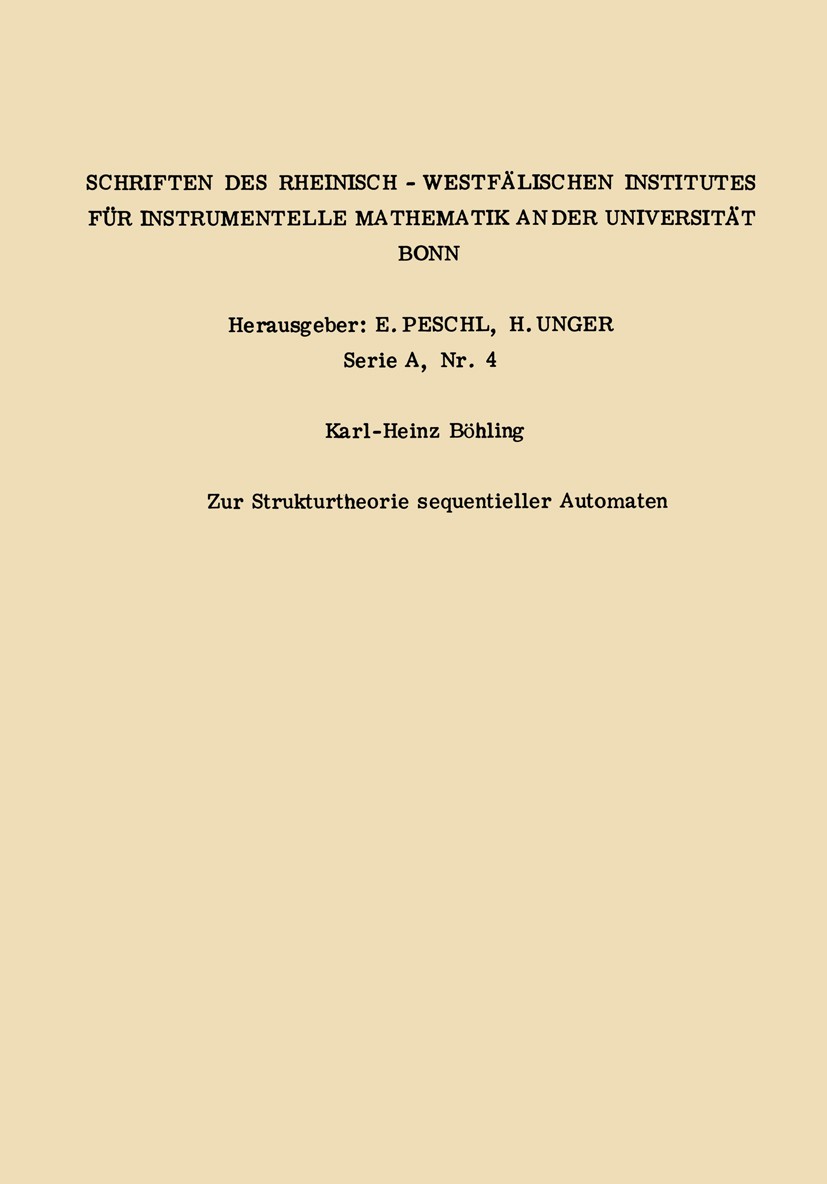 Titlebook: Zur Strukturtheorie sequentieller Automaten; Karl-Heinz Böhling Book 1964 Springer Fachmedien Wiesbaden 1964 Automaten.Automatentheorie.Di Titlebook: Zur Strukturtheorie sequentieller Automaten; Karl-Heinz Böhling Book 1964 Springer Fachmedien Wiesbaden 1964 Automaten.Automatentheorie.Di