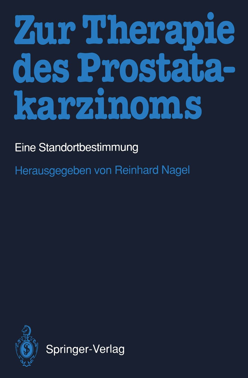 Titlebook: Zur Therapie des Prostatakarzinoms; Eine Standortbestimm Reinhard Nagel Conference proceedings 1993 Springer-Verlag Berlin Heidelberg 1993 Titlebook: Zur Therapie des Prostatakarzinoms; Eine Standortbestimm Reinhard Nagel Conference proceedings 1993 Springer-Verlag Berlin Heidelberg 1993