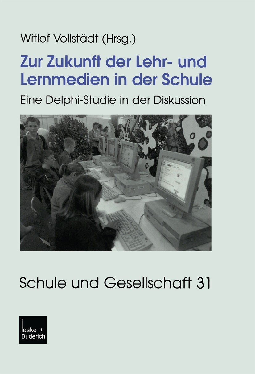 Titlebook: Zur Zukunft der Lehr- und Lernmedien in der Schule; Eine Delphi-Studie i Witlof Vollstädt (freiberufl. Erziehungswissenscha Book 2003 Sprin Titlebook: Zur Zukunft der Lehr- und Lernmedien in der Schule; Eine Delphi-Studie i Witlof Vollstädt (freiberufl. Erziehungswissenscha Book 2003 Sprin