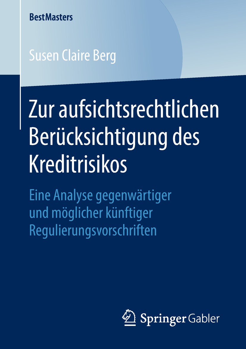 Titlebook: Zur aufsichtsrechtlichen Berücksichtigung des Kreditrisikos; Eine Analyse gegenwä Susen Claire Berg Book 2019 Springer Fachmedien Wiesbaden Titlebook: Zur aufsichtsrechtlichen Berücksichtigung des Kreditrisikos; Eine Analyse gegenwä Susen Claire Berg Book 2019 Springer Fachmedien Wiesbaden