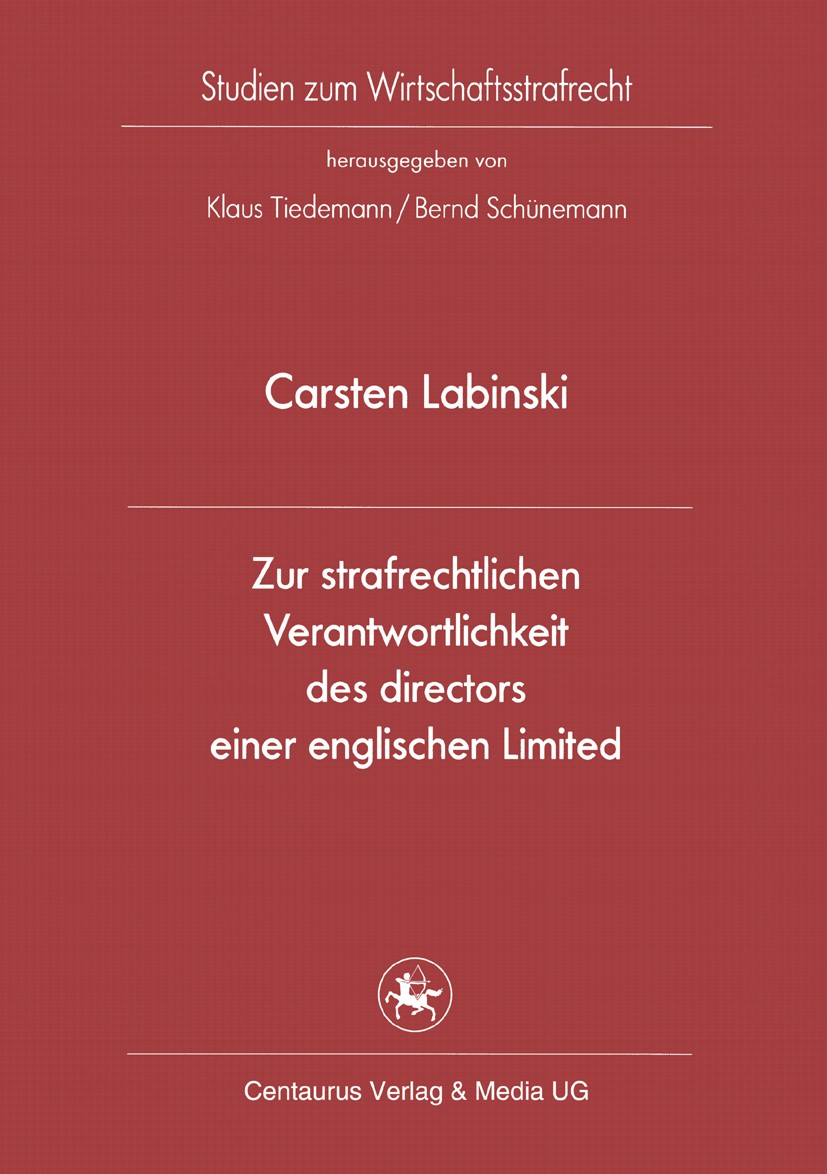 Titlebook: Zur strafrechtlichen Verantwortlichkeit des directors einer englischen Limited; Carsten Labinski Book 20101st edition Centaurus Verlag & M Titlebook: Zur strafrechtlichen Verantwortlichkeit des directors einer englischen Limited; Carsten Labinski Book 20101st edition Centaurus Verlag & M